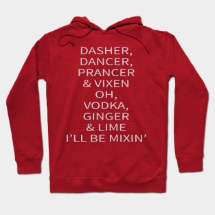 Dasher, Dancer, Prancer, & Vixen... Oh, Vodka, Ginger, & Lime I'll be Mixin' Hoodie